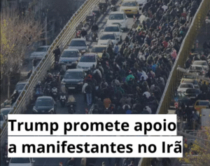 Trump promete apoio aos manifestantes no Irã